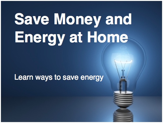 Save money and energy at home! Learn ways to save energy.